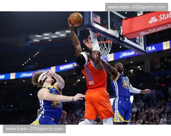 雷霆双核出战成疑存变数 霍姆格伦多尔特需承担更多攻防重任